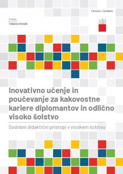 Inovativno učenje in poučevanje za kakovostne kariere diplomantov in odlično visoko šolstvo: sodobni didaktični pristopi v visokem šolstvu